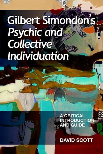 Gilbert Simondons Psychic And Collective Individuation A Critical Introduction And Guide 1st Edition David Scott