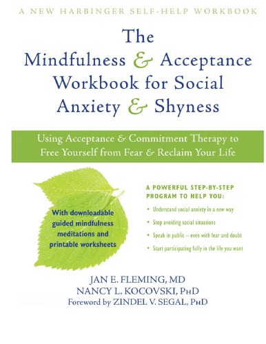 The Mindfulness And Acceptance Workbook For Social Anxiety And Shyness Using Acceptance And Commitment Therapy To Free Yourself From Fear And Reclaim Your Life 1st Edition Jan E Fleming