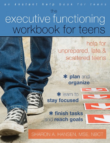The Executive Functioning Workbook For Teens Help For Unprepared Late And Scattered Teens Sharon A Hansen