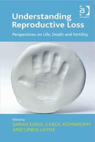 Understanding Reproductive Loss Perspectives On Life Death And Fertility Sarah Earle Eds Carol Komaromy Eds Linda Layne Eds