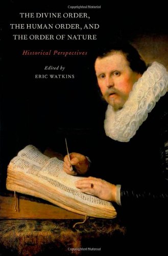 The Divine Order The Human Order And The Order Of Nature Historical Perspectives Eric Watkins