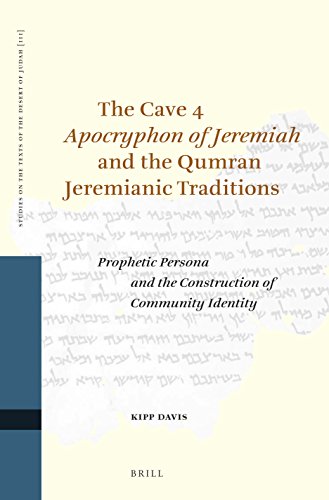 The Cave 4 Apocryphon Of Jeremiah And The Qumran Jeremianic Traditions Prophetic Persona And The Construction Of Community Identity Kipp Davis