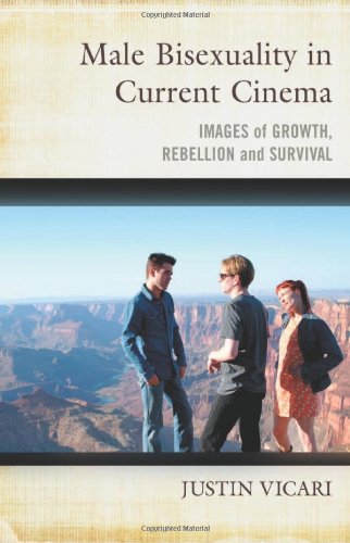 Male Bisexuality In Current Cinema Images Of Growth Rebellion And Survival Justin Vicari