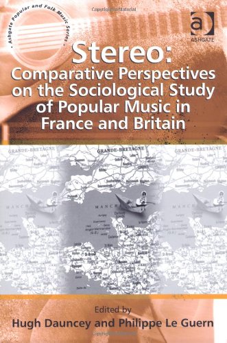 Stereo Comparative Perspectives On The Sociological Study Of Popular Music In France And Britain Hugh Dauncey