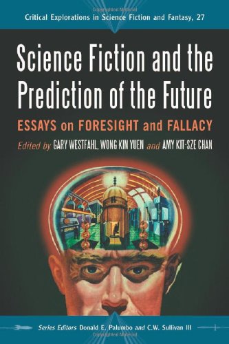 Science Fiction And The Prediction Of The Future Essays On Foresight And Fallacy Gary Westfahl
