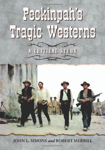 Peckinpahs Tragic Westerns A Critical Study John L Simons