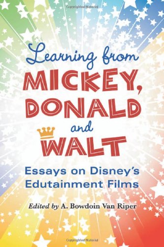 Learning From Mickey Donald And Walt Essays On Disneys Edutainment Films A Bowdoin Van Riper