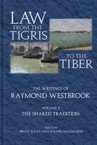 Law From The Tigris To The Tiber The Writings Of Raymond Westbrook Raymond Westbrook