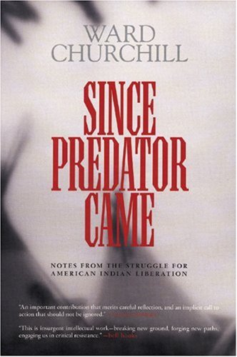Since Predator Came Notes From The Struggle For American Indian Liberation Ward Churchill