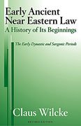 Early Ancient Near Eastern Law A History Of Its Beginnings The Early Dynastic And Sargonic Periods 2nd Revised Claus Wilcke