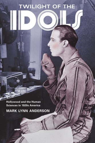 Twilight Of The Idols Hollywood And The Human Sciences In 1920s America Mark Lynn Anderson