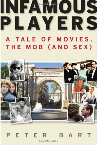 Infamous Players A Tale Of Movies The Mob And Sex First Edition Peter Bart