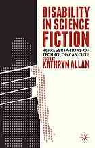 Disability In Science Fiction Representations Of Technology As Cure Edited By Kathryn Allan