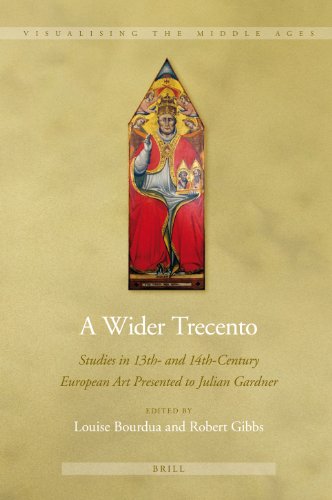 A Wider Trecento Studies In 13th And 14thcentury European Art Presented To Julian Gardner Louise Bourdua