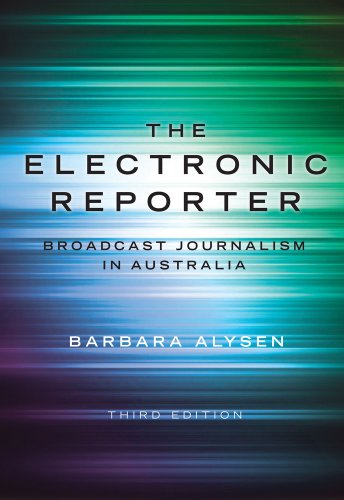 The Electronic Reporter Broadcast Journalism In Australia Third Edition Barbara Alysen