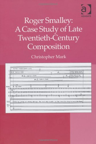 Roger Smalley A Case Study Of Late Twentiethcentury Composition Christopher Mark