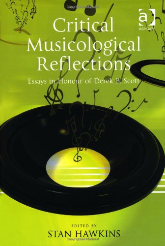 Critical Musicological Reflections Essays In Honour Of Derek B Scott Stan Hawkins Ed