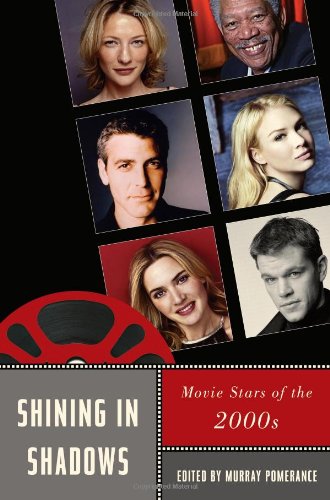 Shining In Shadows Movie Stars Of The 2000s Murray Pomerance