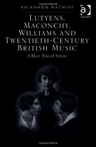 Lutyens Maconchy Williams And Twentiethcentury British Music A Blest Trio Of Sirens Rhiannon Mathias