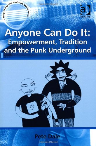Anyone Can Do It Empowerment Tradition And The Punk Underground Pete Dale