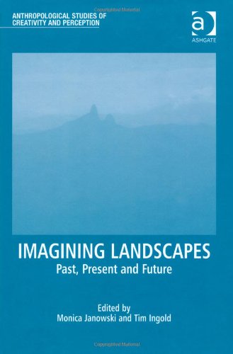 Imagining Landscapes Past Present And Future Monica Janowski