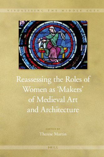 Reassessing The Roles Of Women As Makers Of Medieval Art And Architecture 2 Vol Set Therese Martin