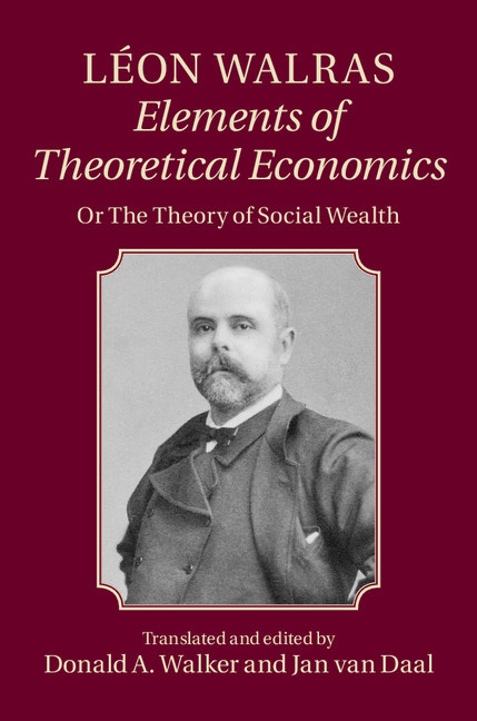 Elements Of Theoretical Economics Or The Theory Of Social Wealth Leon Walras