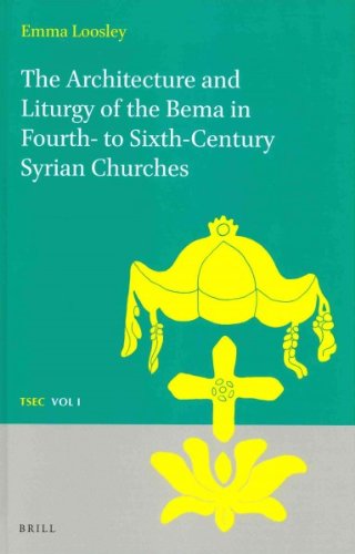 The Architecture And Liturgy Of The Bema In Fourthto Sixthcentury Syrian Churches Emma Loosley