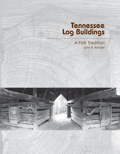 Tennessee Log Buildings A Folk Tradition 1st Edition John B Rehder