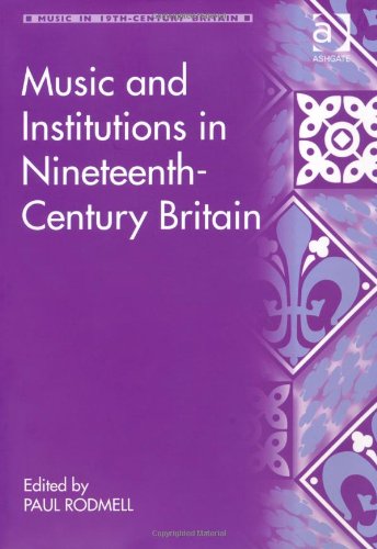 Music And Institutions In Nineteenthcentury Britain New Edition Paul Rodmell