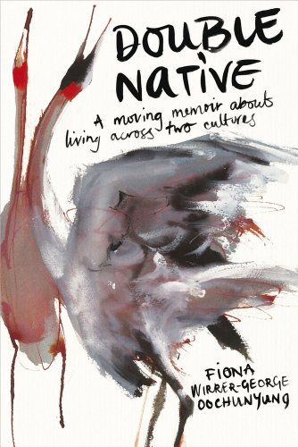Double Native A Moving Memoir About Living Across Two Cultures Fiona Wirrergeorge Oochunyung
