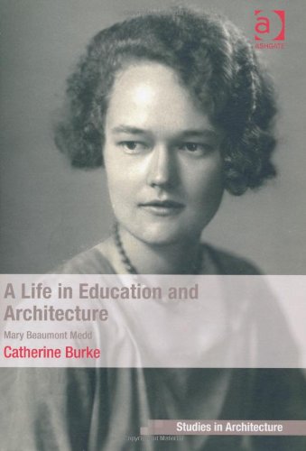 A Life In Architecture And Education Mary Beaumont Medd Catherine Burke