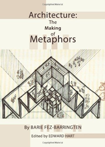 Architecture The Making Of Metaphors Barie Fezbarringten Edward Hart