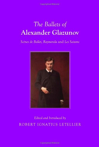 The Ballets Of Alexander Glazunov Scenes De Ballet Raymonda And Les Saisons Robert Ignatius Letellier
