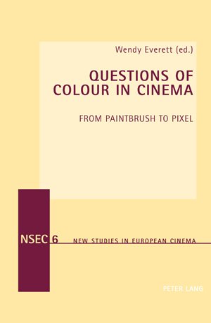 Questions Of Colour In Cinema From Paintbrush To Pixel 1st Edition Wendy Everett