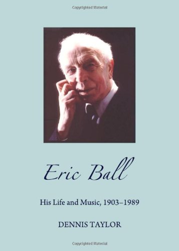 Eric Ball His Life And Music 19031989 Dennis Taylor