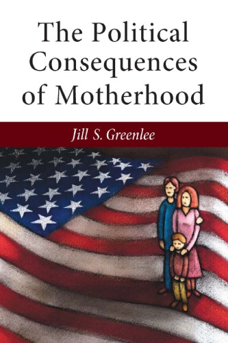 The Political Consequences Of Motherhood Jill S Greenlee