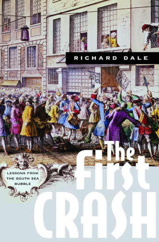 The First Crash Lessons From The South Sea Bubble Richard Dale
