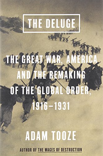 The Deluge The Great War America And The Remaking Of The Global Order 19161931 Adam Tooze