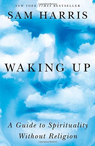 Waking Up A Guide To Spirituality Without Religion First Edition Sam Harris