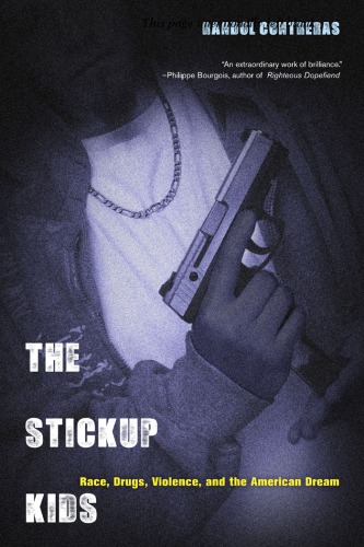 The Stickup Kids Race Drugs Violence And The American Dream Randol Contreras