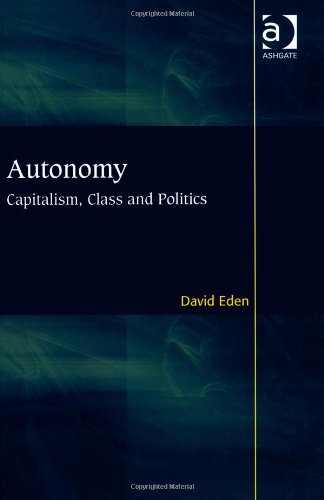 Autonomy Capitalism Class And Politics David Eden