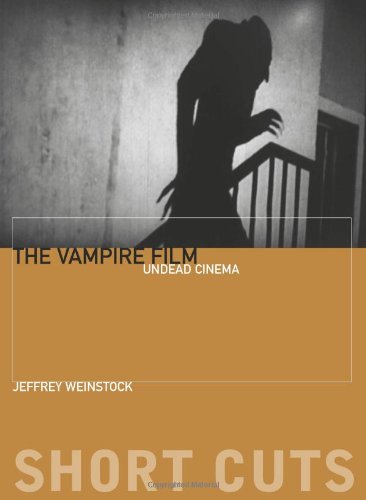 The Vampire Film Undead Cinema Jeffrey Weinstock