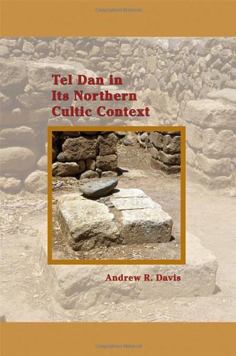 Tel Dan In Its Northern Cultic Context Andrew R Davis