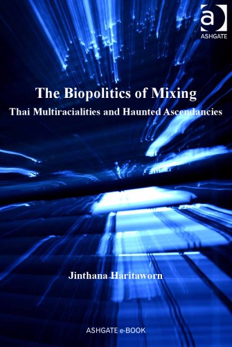The Biopolitics Of Mixing Thai Multiracialities And Haunted Ascendancies Jinthana Haritaworn