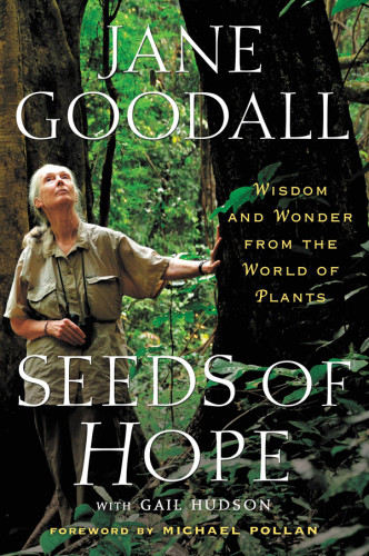 Seeds Of Hope Wisdom And Wonder From The World Of Plants Jane Goodall