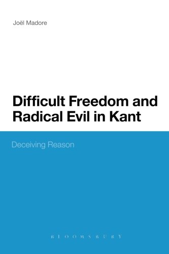Difficult Freedom And Radical Evil In Kant Deceiving Reason Jol Madore