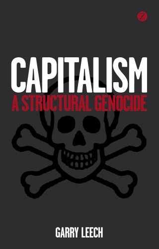 Capitalism A Structural Genocide Garry Leech