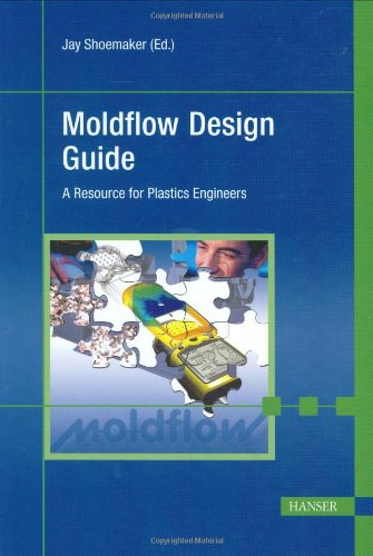 Moldflow Design Guide A Resource For Plastics Engineers Jay Shoemaker
