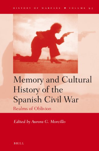 Memory And Cultural History Of The Spanish Civil War Realms Of Oblivion Aurora G Morcillo